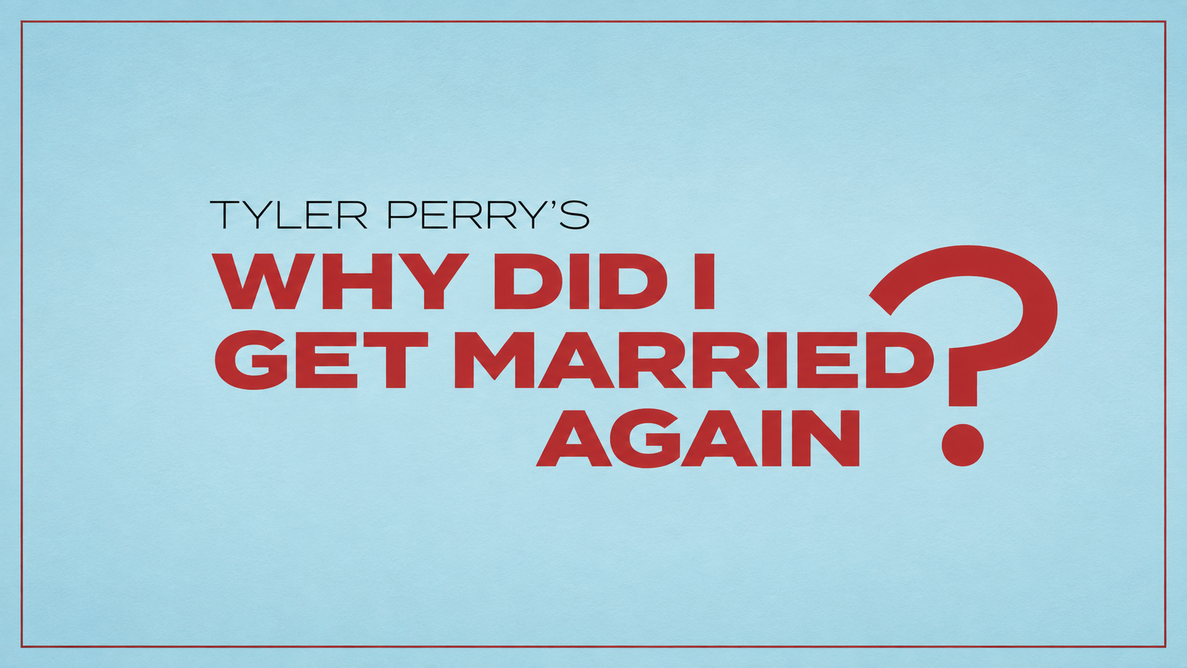 Tyler Perry's Why Did I Get Married Again? key art